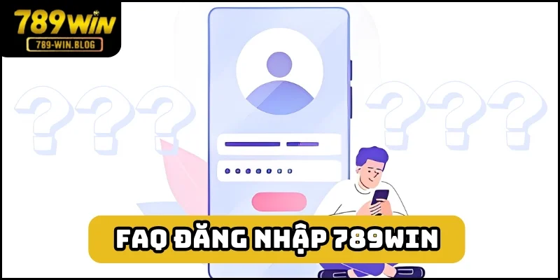 FAQ xoay quanh việc đăng nhập 789win giúp hiểu hơn về quá trình