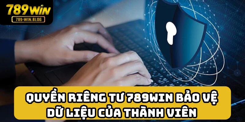 Những nội dung về việc giữ an toàn dữ liệu trong quyền riêng tư 789win